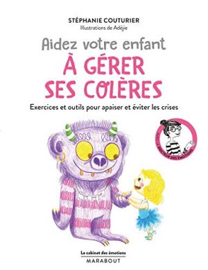 Le cabinet des émotions : Aidez votre enfant à gérer ses colères: Exercices et outils pour apaiser et éviter les crises