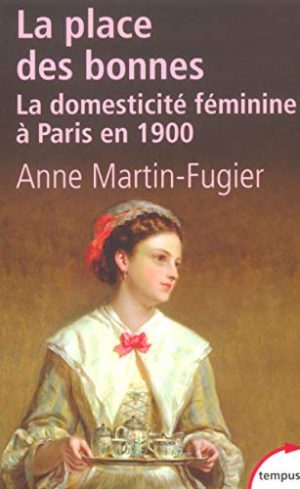 La place des bonnes :  La domesticité féminine à Paris en 1900