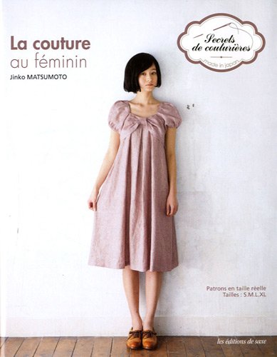 La couture au féminin : Patrons en taille réelle. Tailles: S, M, L, XL