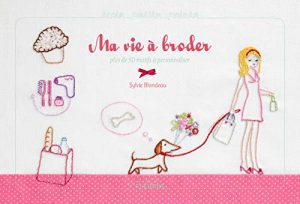 Ma vie à broder : Des centaines de motifs à broder