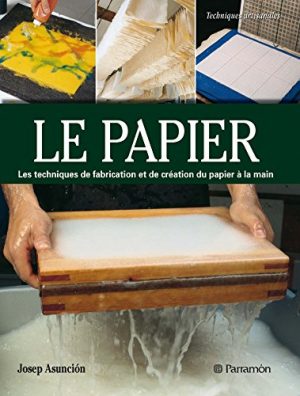 Le papier : Création et fabrication