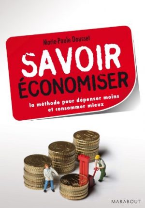 Savoir économiser, la méthode pour dépenser moins et consommer mieux