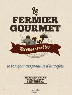 Le Fermier Gourmet: Recettes secrètes : le bon goût des produits d'autrefois