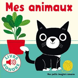 Mes animaux: 6 images à regarder, 6 sons à écouter