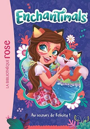 Enchantimals 01 - Au secours de Felicity !