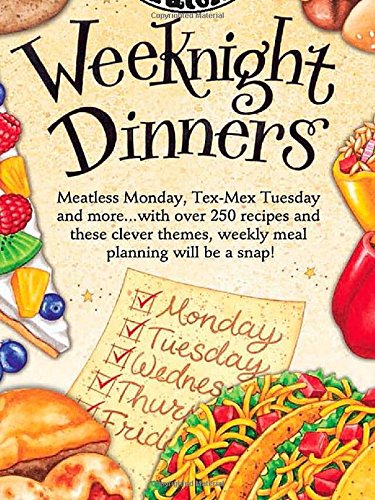 Weeknight Dinners: Meatless Monday, Tex-Mex Tuesday and More...with over 250 Recipes and These Clever Themes, Weekly Meal Planning Will Be a Snap!