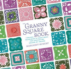 The Granny Square Book: Timeless Techniques & Fresh Ideas for Crocheting Square by Square